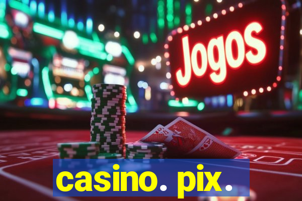 casino. pix.