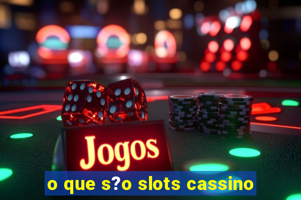 o que s?o slots cassino