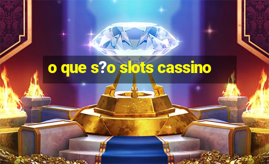 o que s?o slots cassino