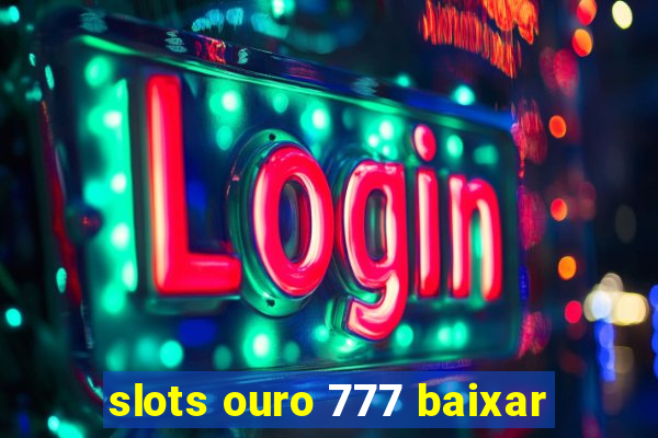 slots ouro 777 baixar