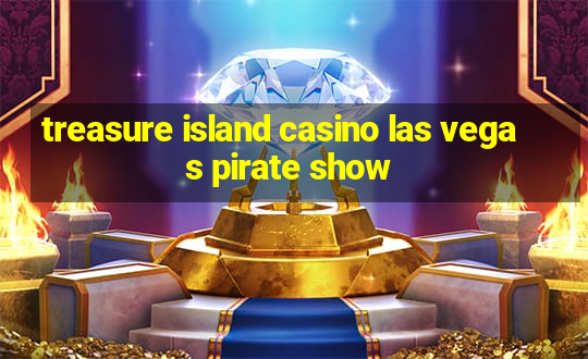 treasure island casino las vegas pirate show