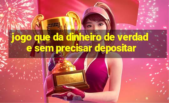 jogo que da dinheiro de verdade sem precisar depositar