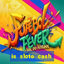 is sloto cash casino legit