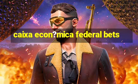 caixa econ?mica federal bets