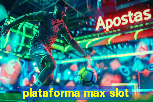 plataforma max slot