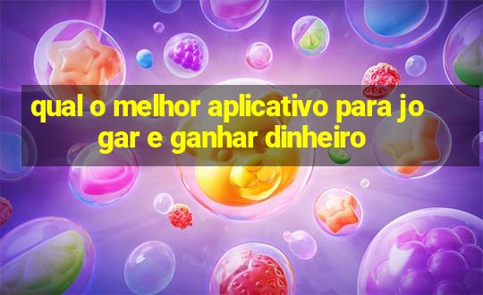 qual o melhor aplicativo para jogar e ganhar dinheiro