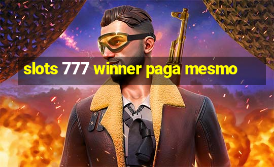 slots 777 winner paga mesmo