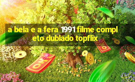 a bela e a fera 1991 filme completo dublado topflix