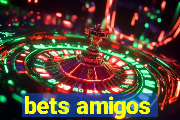 bets amigos