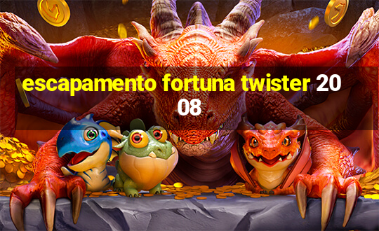 escapamento fortuna twister 2008