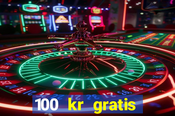 100 kr gratis casino 2016