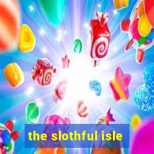 the slothful isle