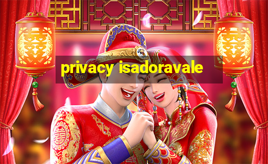 privacy isadoravale