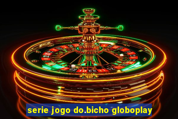 serie jogo do.bicho globoplay