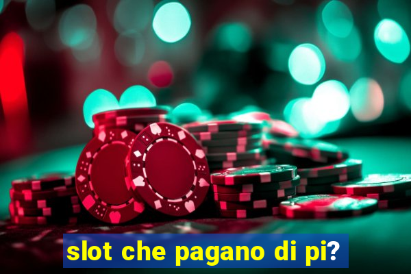 slot che pagano di pi?