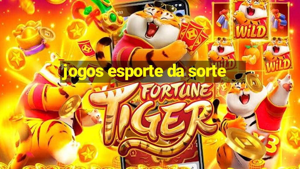 jogos esporte da sorte