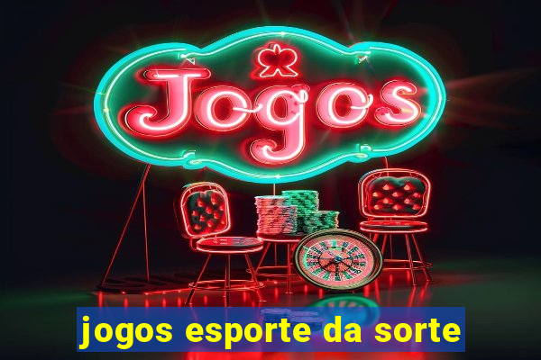 jogos esporte da sorte