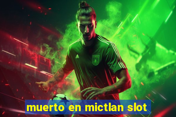 muerto en mictlan slot