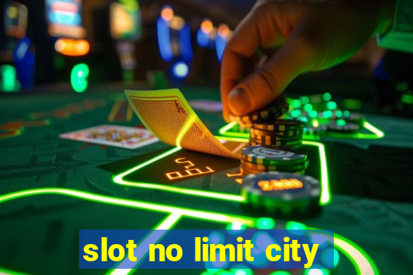 slot no limit city