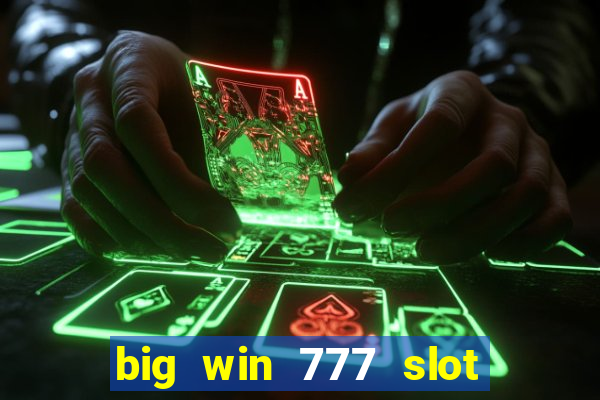 big win 777 slot online real money