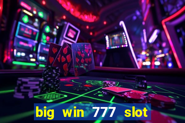 big win 777 slot online real money