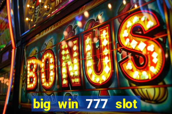 big win 777 slot online real money