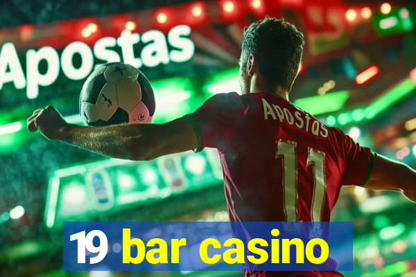 19 bar casino