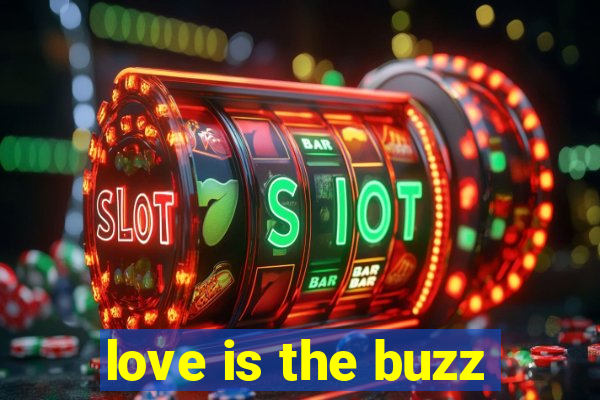 love is the buzz