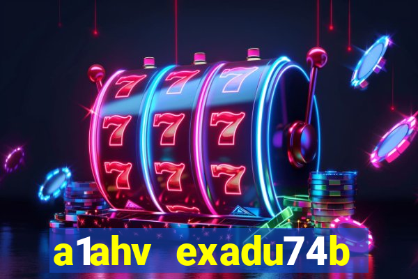 a1ahv exadu74b slots games