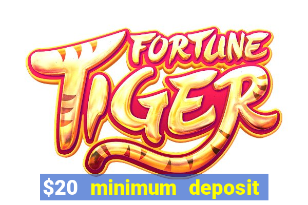 $20 minimum deposit online casino