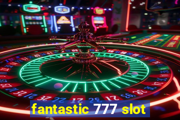 fantastic 777 slot