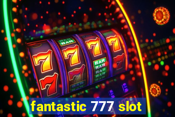 fantastic 777 slot