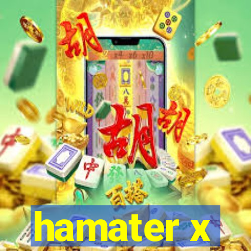 hamater x