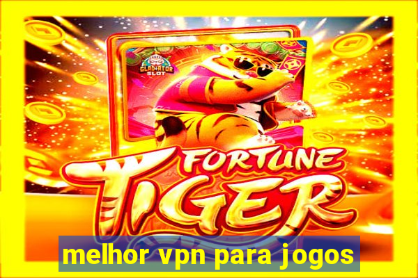 melhor vpn para jogos