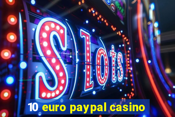 10 euro paypal casino