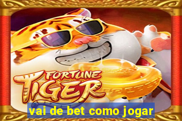 vai de bet como jogar