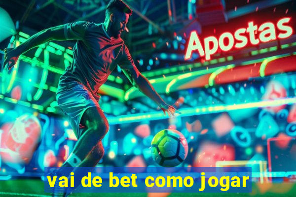 vai de bet como jogar