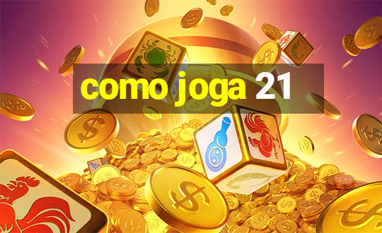 como joga 21