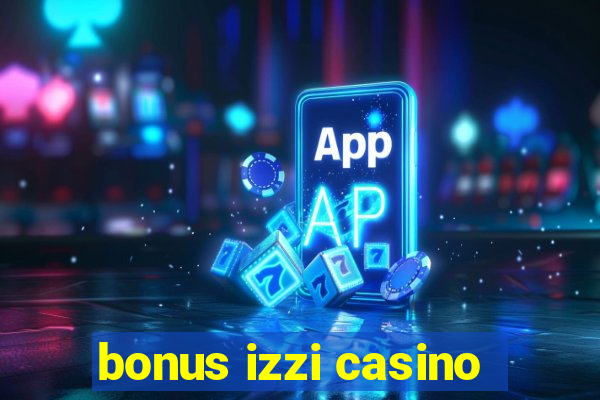 bonus izzi casino