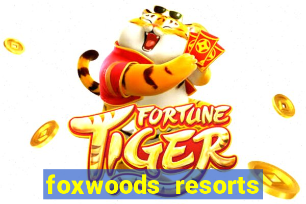 foxwoods resorts and casino