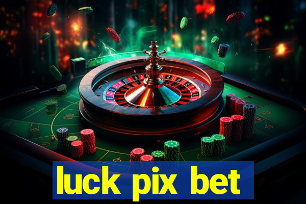 luck pix bet