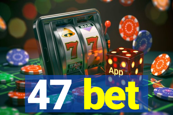 47 bet