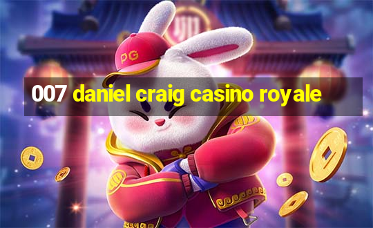 007 daniel craig casino royale