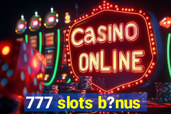 777 slots b?nus