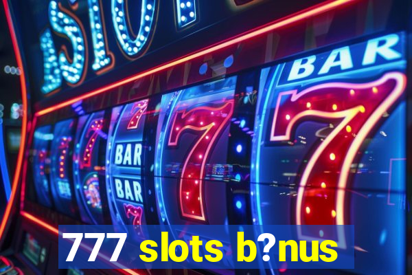 777 slots b?nus