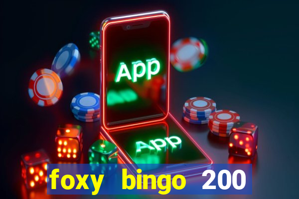 foxy bingo 200 free spins