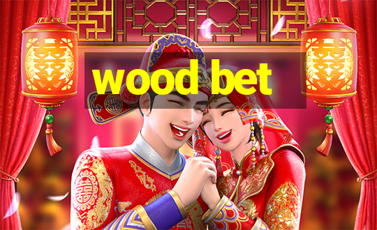 wood bet