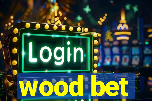 wood bet