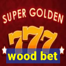 wood bet