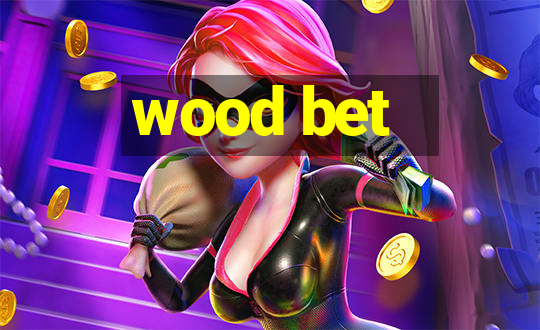 wood bet